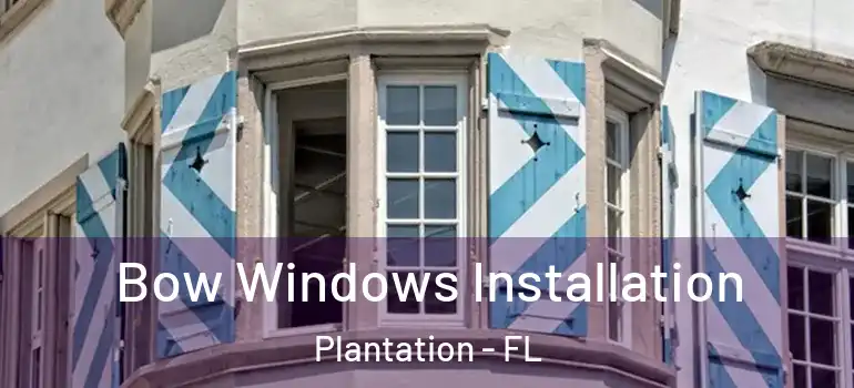  Bow Windows Installation Plantation - FL