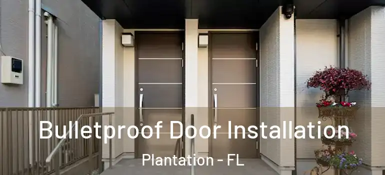  Bulletproof Door Installation Plantation - FL