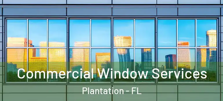  Commercial Window Services Plantation - FL