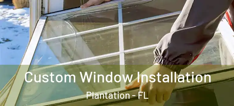  Custom Window Installation Plantation - FL