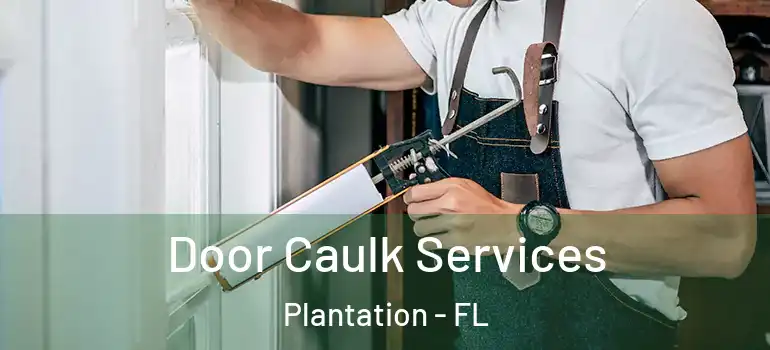  Door Caulk Services Plantation - FL