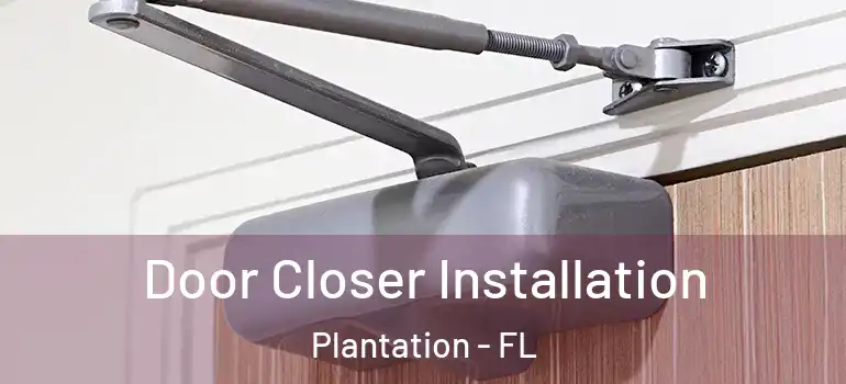  Door Closer Installation Plantation - FL