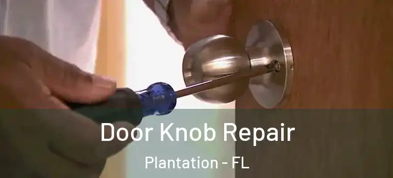  Door Knob Repair Plantation - FL