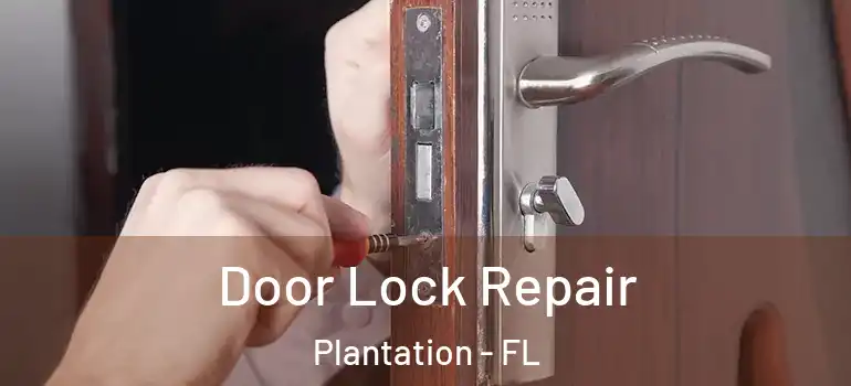  Door Lock Repair Plantation - FL