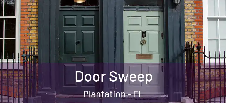  Door Sweep Plantation - FL