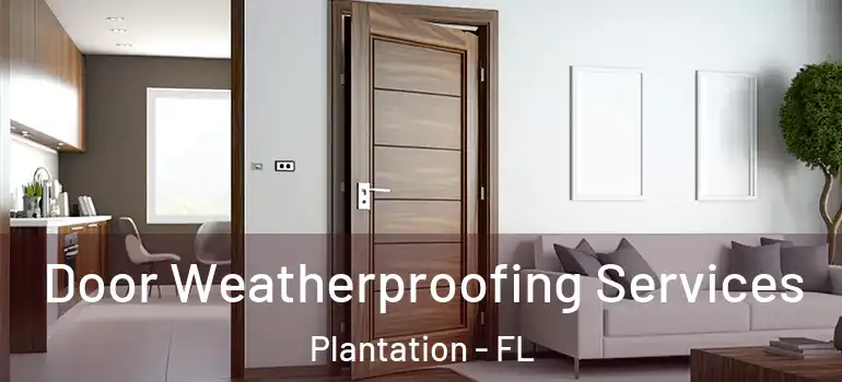  Door Weatherproofing Services Plantation - FL