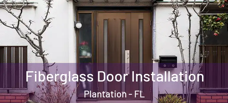  Fiberglass Door Installation Plantation - FL