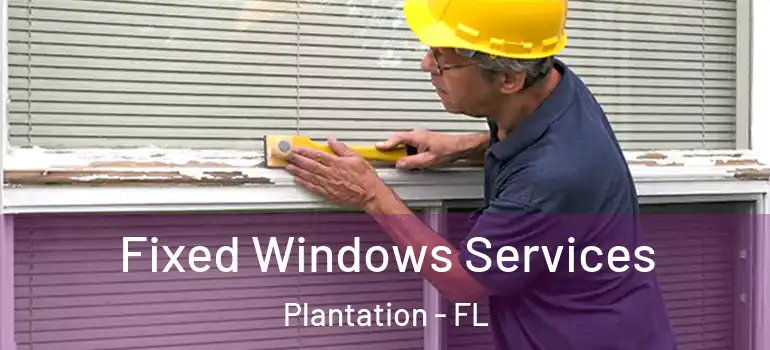  Fixed Windows Services Plantation - FL