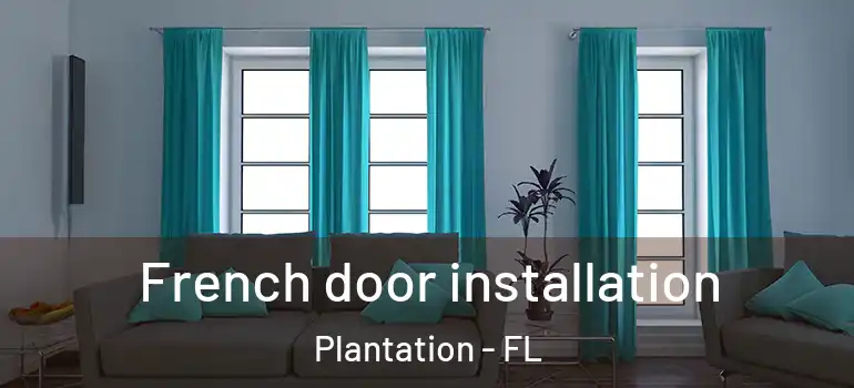  French door installation Plantation - FL