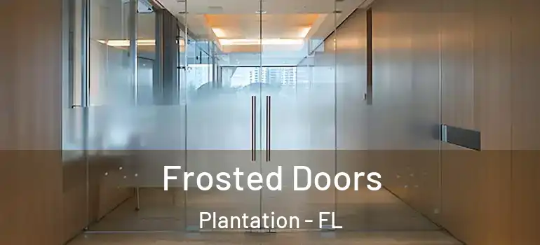  Frosted Doors Plantation - FL
