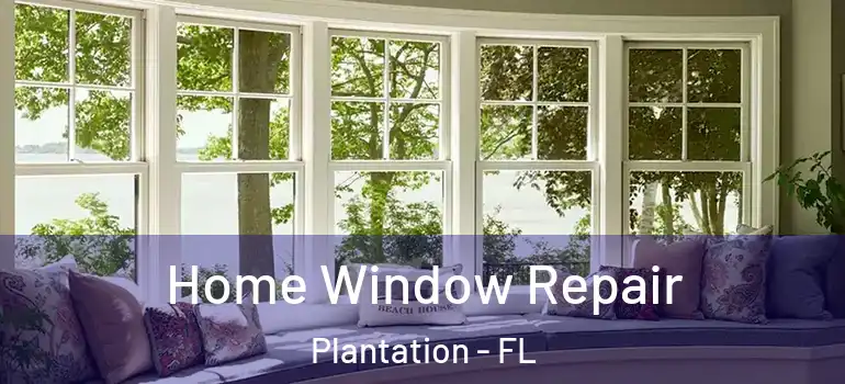  Home Window Repair Plantation - FL