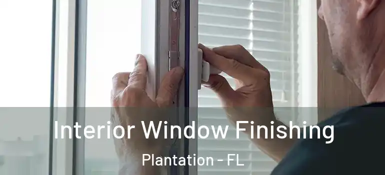  Interior Window Finishing Plantation - FL