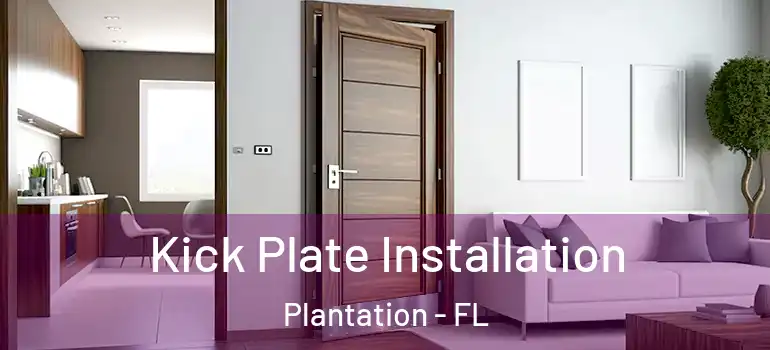  Kick Plate Installation Plantation - FL