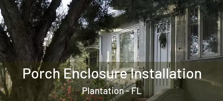  Porch Enclosure Installation Plantation - FL