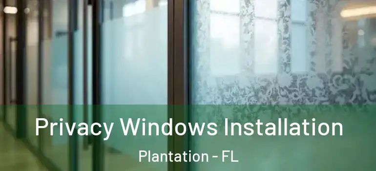  Privacy Windows Installation Plantation - FL