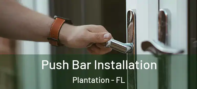  Push Bar Installation Plantation - FL
