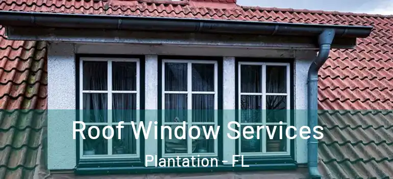  Roof Window Services Plantation - FL