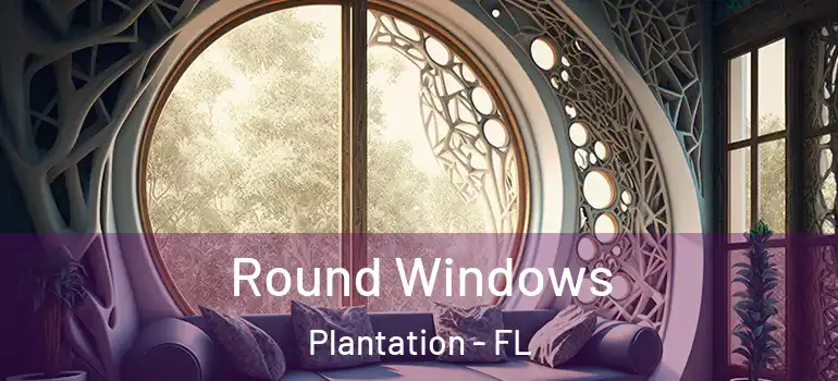  Round Windows Plantation - FL