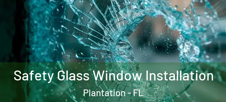  Safety Glass Window Installation Plantation - FL