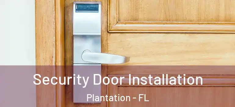  Security Door Installation Plantation - FL
