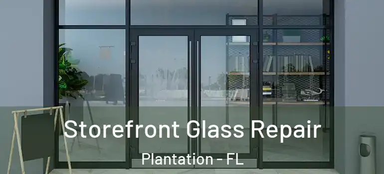  Storefront Glass Repair Plantation - FL