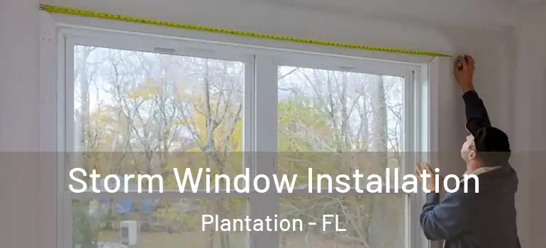  Storm Window Installation Plantation - FL