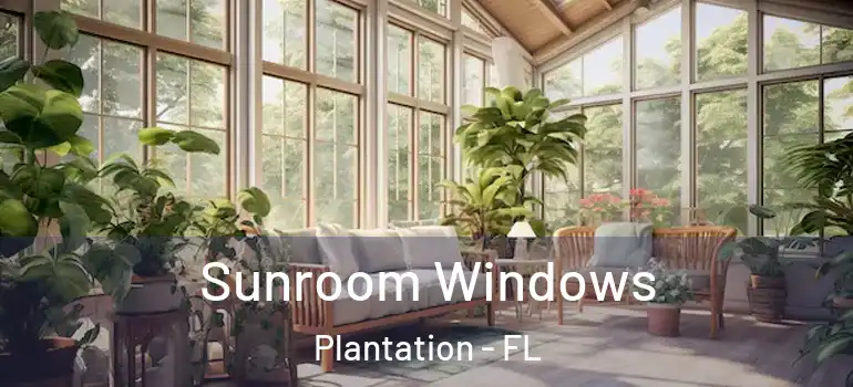  Sunroom Windows Plantation - FL