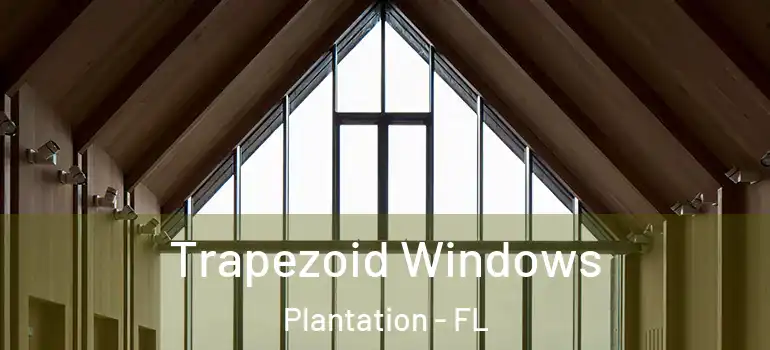  Trapezoid Windows Plantation - FL