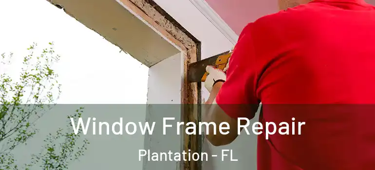  Window Frame Repair Plantation - FL