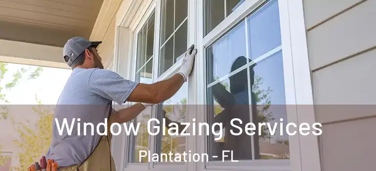  Window Glazing Services Plantation - FL