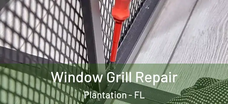  Window Grill Repair Plantation - FL