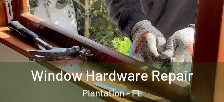  Window Hardware Repair Plantation - FL