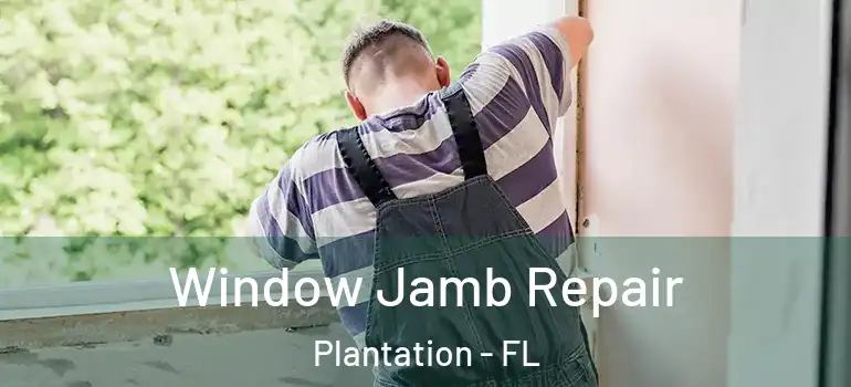  Window Jamb Repair Plantation - FL