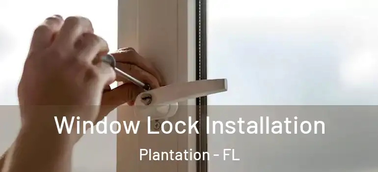  Window Lock Installation Plantation - FL