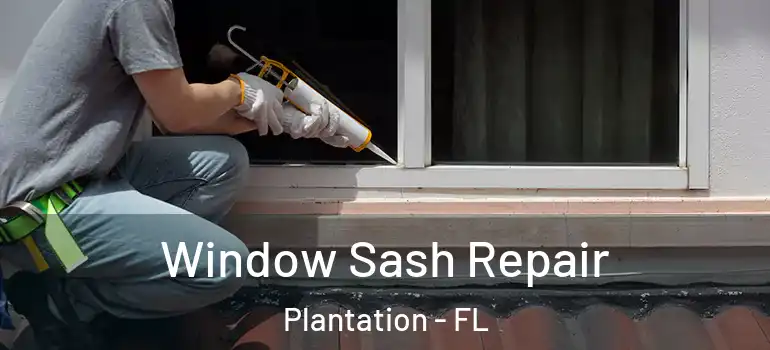  Window Sash Repair Plantation - FL