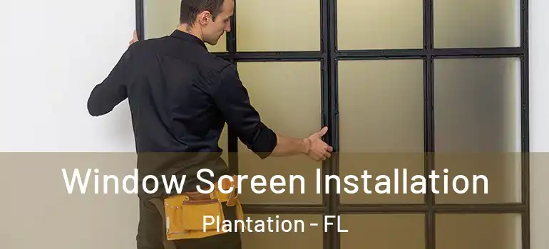  Window Screen Installation Plantation - FL